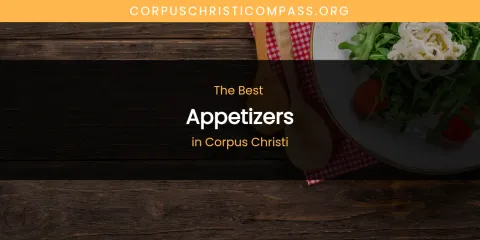 The Absolute Best Appetizers in Corpus Christi
