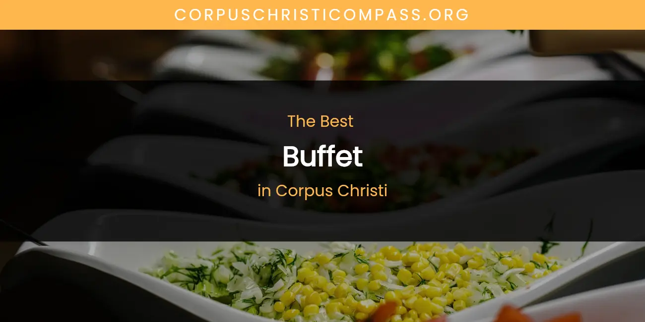 The Absolute Best Buffet in Corpus Christi featured