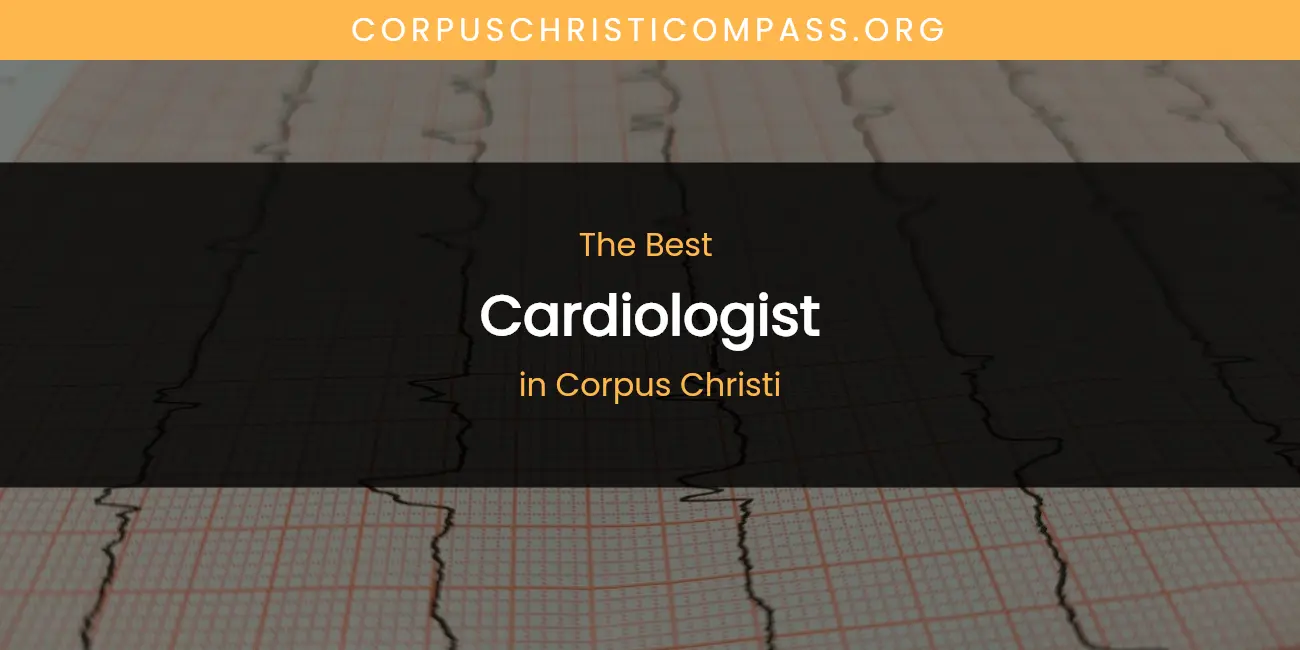 The Absolute Best Cardiologist in Corpus Christi featured