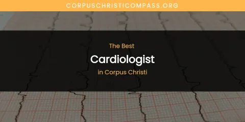 The Absolute Best Cardiologist in Corpus Christi