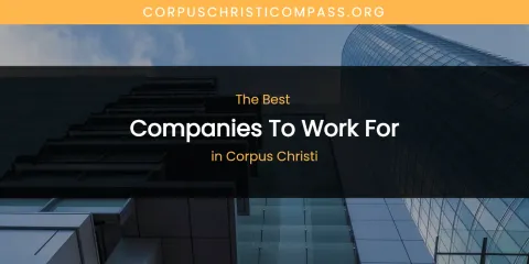 The Absolute Best Companies to Work for in Corpus Christi