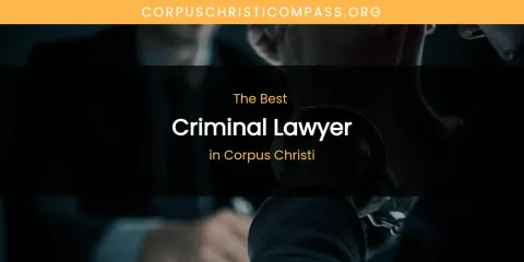 The Absolute Best Criminal Lawyer in Corpus Christi