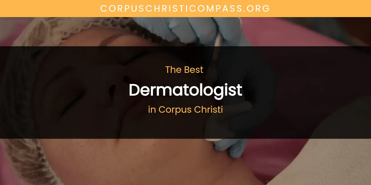 The Absolute Best Dermatologist in Corpus Christi featured