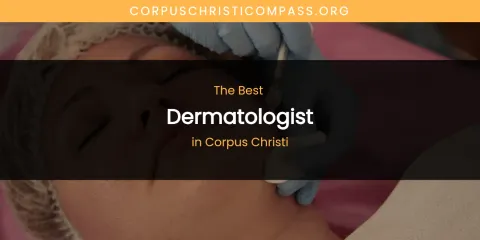 The Absolute Best Dermatologist in Corpus Christi