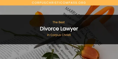 The Absolute Best Divorce Lawyer in Corpus Christi