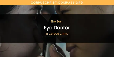 The Absolute Best Eye Doctor in Corpus Christi