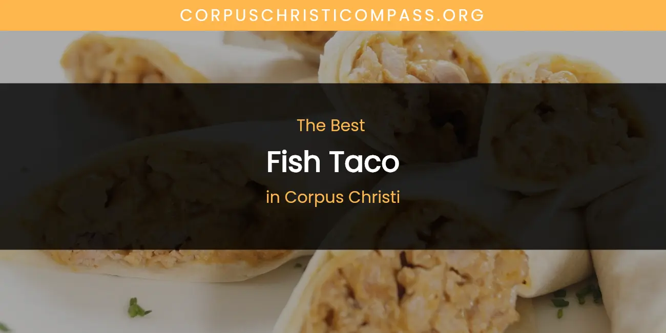 The Absolute Best Fish Taco in Corpus Christi featured