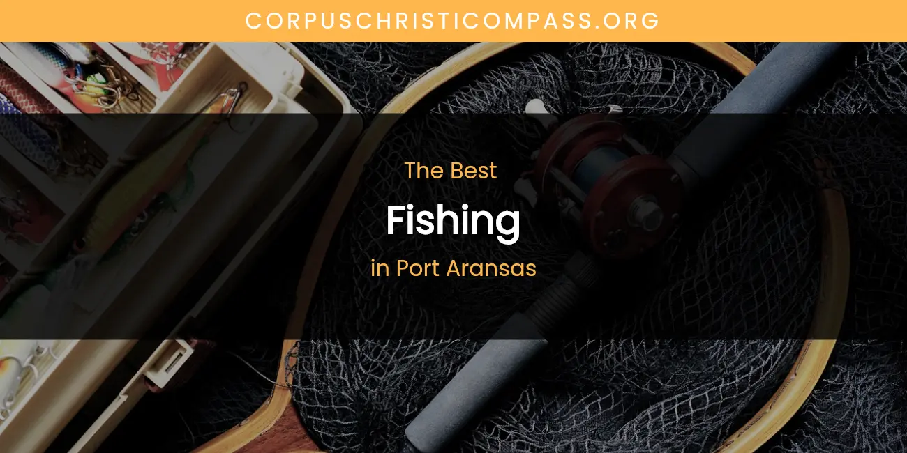 Port Aransas' Best Fishing featured