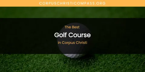 The Absolute Best Golf Course in Corpus Christi
