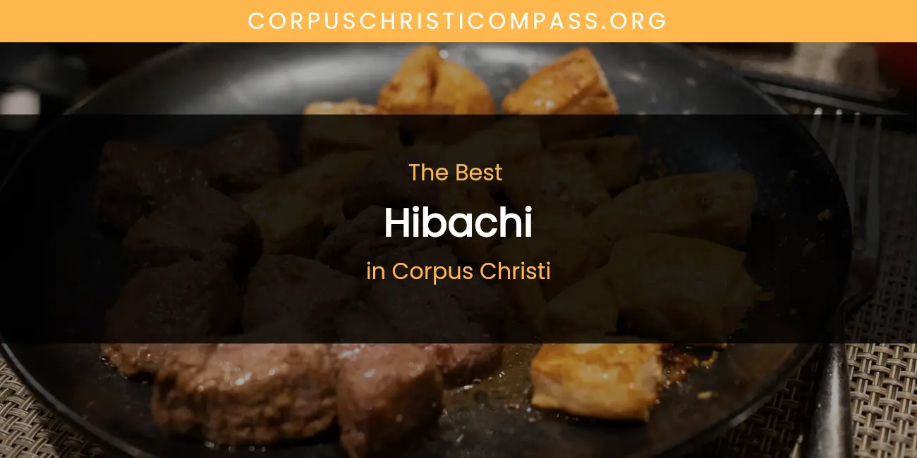 The Absolute Best Hibachi in Corpus Christi featured