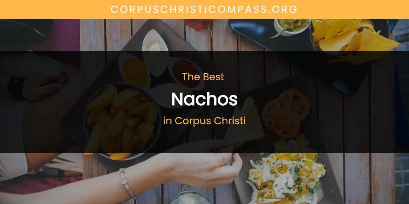 The Absolute Best Nachos in Corpus Christi featured