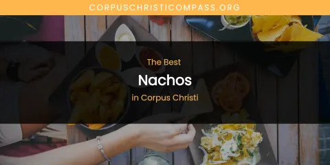 The Absolute Best Nachos in Corpus Christi