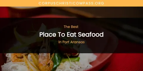 Port Aransas' Best Place to Eat Seafood