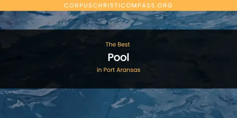 Port Aransas' Best Pool