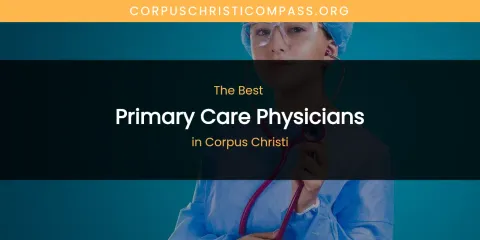 The Absolute Best Primary Care Physicians in Corpus Christi