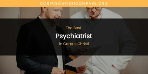 The Absolute Best Psychiatrist in Corpus Christi