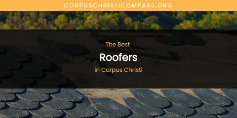 The Absolute Best Roofers in Corpus Christi